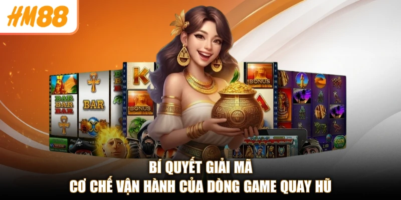 Thuật Toán Game Slot HM88 - Bí Kíp Thắng Lớn, Chơi Cực Đã 3 Bí quyết giải mã cơ chế vận hành của dòng game quay hũ