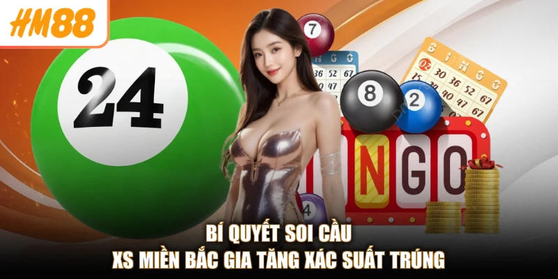 Bí quyết soi cầu XS miền Bắc gia tăng xác suất trúng
