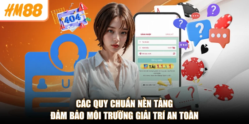 Điều khoản và điều kiện 2 Các quy chuẩn nền tảng đảm bảo môi trường giải trí an toàn