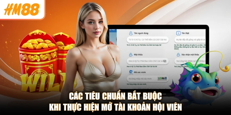 Các tiêu chuẩn bắt buộc khi thực hiện mở tài khoản hội viên