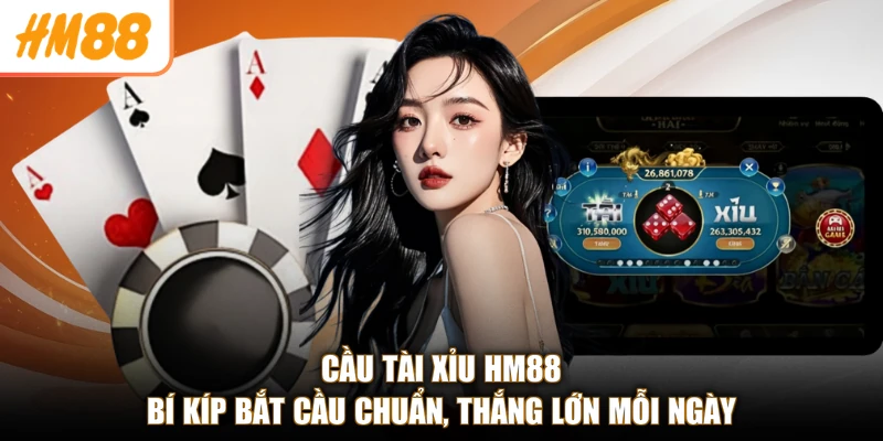 Cầu Tài Xỉu HM88 - Bí Kíp Bắt Cầu Chuẩn, Thắng Lớn Mỗi Ngày