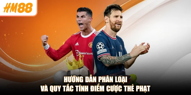 Kèo Thẻ Phạt Là Gì Ở HM88 - Hiểu Nhanh, Cược Chuẩn Thắng Lớn 3 Hướng dẫn phân loại và quy tắc tính điểm cược thẻ phạt