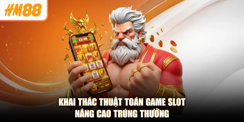 Thuật Toán Game Slot HM88 - Bí Kíp Thắng Lớn, Chơi Cực Đã 4 Khai thác thuật toán game slot nâng cao trúng thưởng