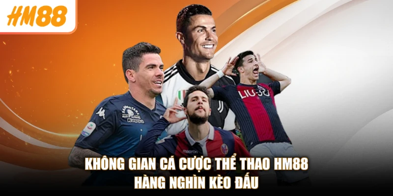 Thể Thao HM88 1 Không gian cá cược thể thao HM88 hàng nghìn kèo đấu