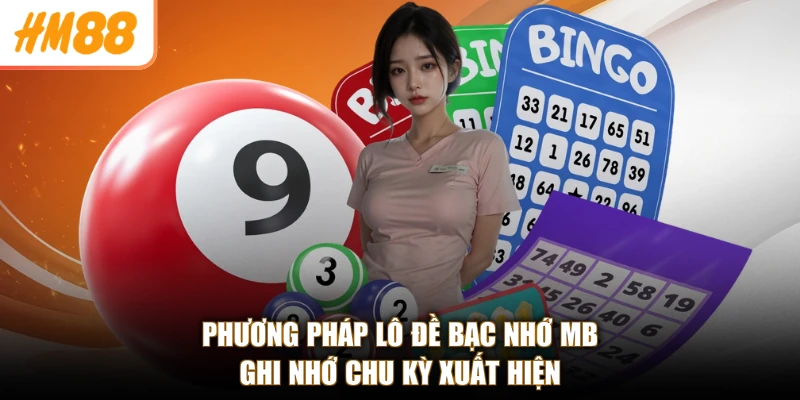 Phương pháp lô đề bạc nhớ mb ghi nhớ chu kỳ xuất hiện
