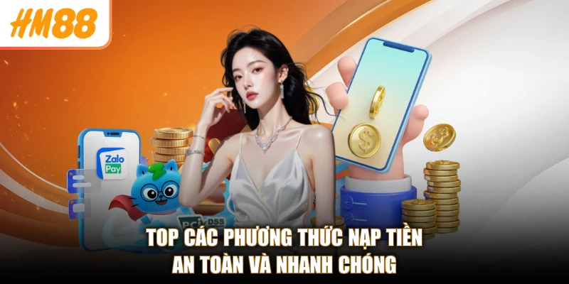 Nạp tiền HM88 2 Top các phương thức nạp tiền an toàn và nhanh chóng